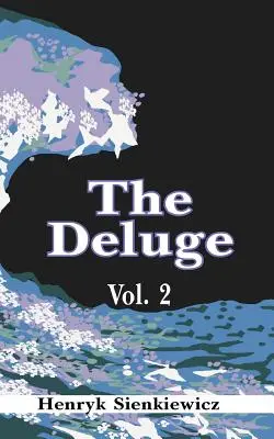 Az özönvíz, II. kötet: Egy történelmi regény Lengyelországról, Svédországról és Oroszországról - The Deluge, Volume II: An Historical Novel of Poland, Sweden, and Russia