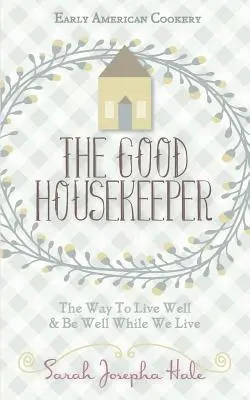 Korai amerikai konyha: The Good Housekeeper, 1841 - Early American Cookery: The Good Housekeeper, 1841