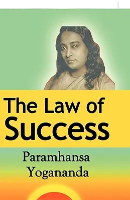 A siker törvénye: A szellem erejének felhasználása az egészség, a jólét és a boldogság megteremtésére - The Law of Success: Using the Power of Spirit to Create Health, Prosperity, and Happiness