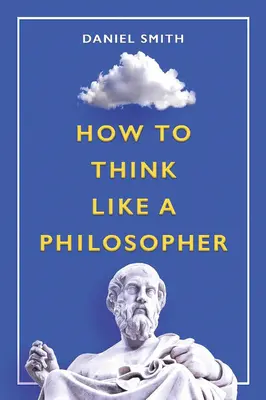 Hogyan gondolkodjunk úgy, mint egy filozófus - How to Think Like a Philosopher