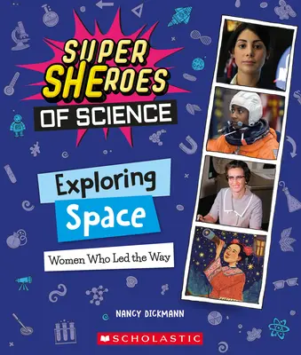 A világűr felfedezése: A tudomány szuperhősei: Nők, akik az utat mutatták (A tudomány szuperhősei) - Exploring Space: Women Who Led the Way (Super Sheroes of Science)