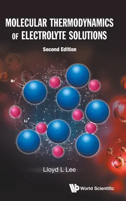 Molecular Thermodynamics of Electrolyte Solutions (Second Edition)