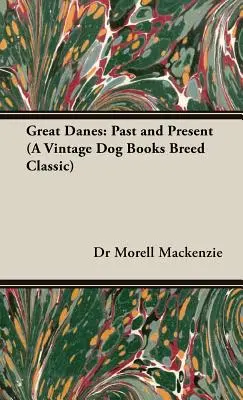 Nagy dánok: Múlt és jelen (a Vintage Dog Books Breed Classic) - Great Danes: Past and Present (a Vintage Dog Books Breed Classic)