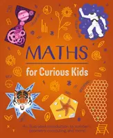 Matek kíváncsi gyerekeknek - Illusztrált bevezetés a számokba, a geometriába, a számítástechnikába és még sok másba! - Maths for Curious Kids - An Illustrated Introduction to Numbers, Geometry, Computing, and More!