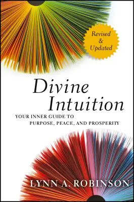 Isteni intuíció: A belső útmutató a célhoz, a békéhez és a jóléthez - Divine Intuition: Your Inner Guide to Purpose, Peace, and Prosperity