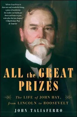 Az összes nagy díj: John Hay élete Lincolntól Rooseveltig - All the Great Prizes: The Life of John Hay, from Lincoln to Roosevelt