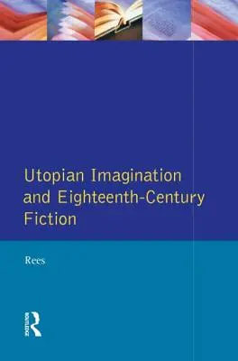 Utópikus képzelet és a tizennyolcadik századi regényirodalom - Utopian Imagination and Eighteenth Century Fiction