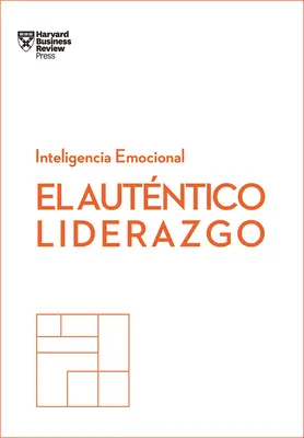 El Autntico Liderazgo. Serie Inteligencia Emocional HBR (Authentic Leadership Spanish Edition): Duplica O Triplica Tus Ingresos Con Un Poderoso Mtod (Duplikace nebo ztrojnásobení příjmů) - El Autntico Liderazgo. Serie Inteligencia Emocional HBR (Authentic Leadership Spanish Edition): Duplica O Triplica Tus Ingresos Con Un Poderoso Mtod
