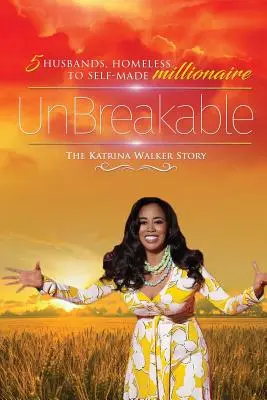 Törhetetlen: 5 férj, hajléktalantól a self-made milliomosig: Katrina Walker története - UnBreakable: 5 Husbands, Homeless to Self-Made Millionaire The Katrina Walker Story