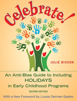 Ünnepeljünk! A Anti-Bias Guide to Including Holidays in Early Childhood Programs (Előítélet-ellenes útmutató az ünnepek beillesztéséhez a kisgyermekkori programokba). - Celebrate!: An Anti-Bias Guide to Including Holidays in Early Childhood Programs