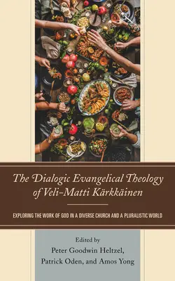 Veli-Matti Krkkinen dialogikus evangélikus teológiája: Isten munkájának feltárása a sokszínű egyházban és a pluralista világban - The Dialogic Evangelical Theology of Veli-Matti Krkkinen: Exploring the Work of God in a Diverse Church and a Pluralistic World