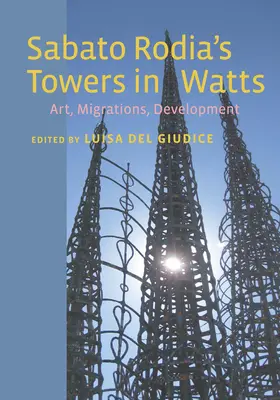 Sabato Rodia tornyai Wattsban: Művészet, migráció, fejlődés - Sabato Rodia's Towers in Watts: Art, Migrations, Development