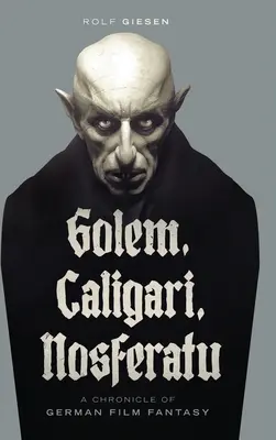 Golem, Caligari, Nosferatu - A német filmfantázia krónikája (kemény kötés) - Golem, Caligari, Nosferatu - A Chronicle of German Film Fantasy (hardback)