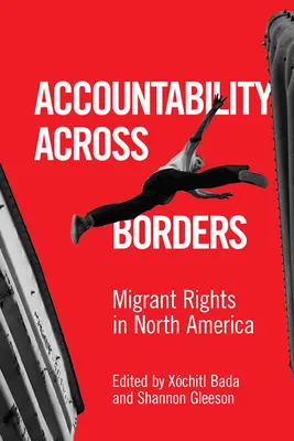 Accountability Across Borders: Migránsjogok Észak-Amerikában - Accountability Across Borders: Migrant Rights in North America