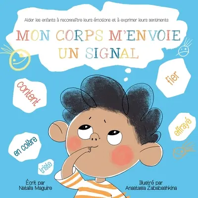 Mon Corps m'Envoie Un Signal: Aider les Enfants Reconnatre leurs motions et Exprimer leurs Sentiments (Segítség a gyermekeknek az érzelmeik felismerésében és az érzelmeik kifejezésében). - Mon Corps m'Envoie Un Signal: Aider les Enfants  Reconnatre leurs motions et  Exprimer leurs Sentiments