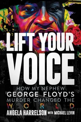 Emeld fel a hangod: Hogyan változtatta meg a világot az unokaöcsém, George Floyd meggyilkolása - Lift Your Voice: How My Nephew George Floyd's Murder Changed the World