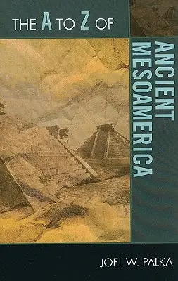 Az ókori Mezoamerika A-tól Z-ig - The A to Z of Ancient Mesoamerica