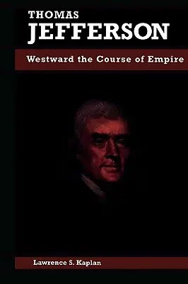 Thomas Jefferson: Jefferson: Nyugat felé a birodalom útja - Thomas Jefferson: Westward the Course of Empire