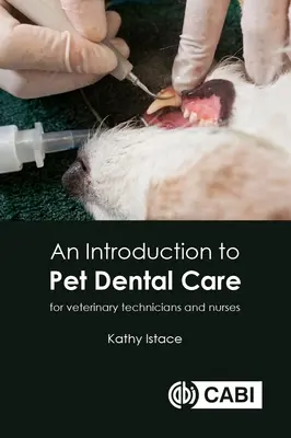 Bevezetés a háziállatok fogápolásába: Állatorvosi technikusok és ápolók számára - An Introduction to Pet Dental Care: For Veterinary Technicians and Nurses