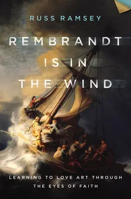 Rembrandt liegt im Wind: Kunst lieben lernen mit den Augen des Glaubens - Rembrandt Is in the Wind: Learning to Love Art Through the Eyes of Faith