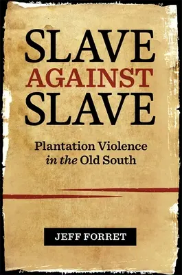 Rabszolga a rabszolga ellen: Plantation Violence in the Old South - Slave Against Slave: Plantation Violence in the Old South