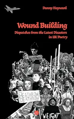 Sebek építése: Adások a brit költészet legújabb katasztrófáiból - Wound Building: Dispatches from the Latest Disasters in UK Poetry