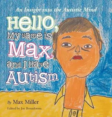 Helló, a nevem Max és autista vagyok: Betekintés az autista elmébe - Hello, My Name Is Max and I Have Autism: An Insight into the Autistic Mind