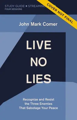 Live No Lies Study Guide Plus Streaming Video: Ismerd fel és állj ellen a békédet szabotáló három ellenségnek! - Live No Lies Study Guide Plus Streaming Video: Recognize and Resist the Three Enemies That Sabotage Your Peace