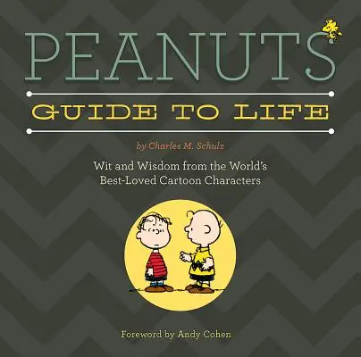 Peanuts Guide to Life: A világ legkedveltebb rajzfilmfiguráinak szellemisége és bölcsességei - Peanuts Guide to Life: Wit and Wisdom from the World's Best-Loved Cartoon Characters