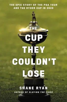A kupa, amit nem veszíthettek el: Amerika, a Ryder-kupa és a Whistling Straits-ig vezető hosszú út - The Cup They Couldn't Lose: America, the Ryder Cup, and the Long Road to Whistling Straits