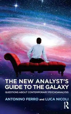 Az új elemző útikalauza a galaxisba: Kérdések a kortárs pszichoanalízisről - The New Analyst's Guide to the Galaxy: Questions about Contemporary Psychoanalysis