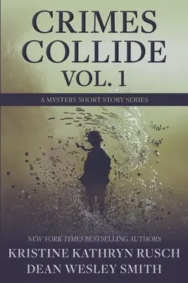 Crimes Collide, Vol. 1: A Mystery Short Story Series (Bűnügyek ütköznek, 1. kötet: Rejtélyes novellasorozat) - Crimes Collide, Vol. 1: A Mystery Short Story Series