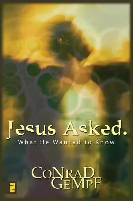 Jézus kérdezte: What He Wanted to Know - Jesus Asked: What He Wanted to Know