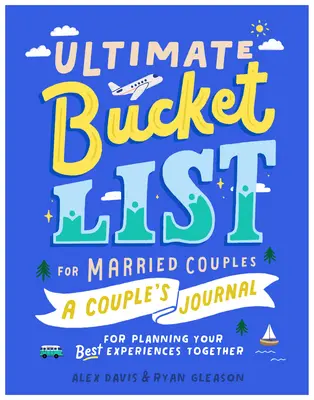 Végső bakancslista házaspároknak: Páros napló a legjobb közös élmények megtervezéséhez - Ultimate Bucket List for Married Couples: A Couples Journal for Planning Your Best Experiences Together