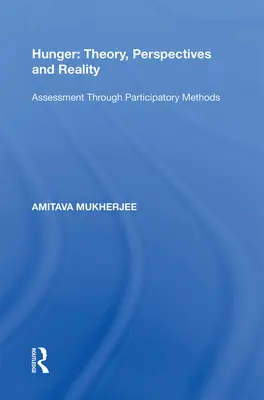 Éhezés: Elmélet, perspektívák és valóság: Értékelés részvételi módszerekkel - Hunger: Theory, Perspectives and Reality: Assessment Through Participatory Methods