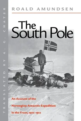 A Déli-sark: A FRAM norvég antarktiszi expedíciójának beszámolója 1910-1912-ben - The South Pole: An Account of the Norwegian Antarctic Expedition in the FRAM, 1910-1912