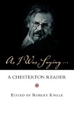 Ahogy mondtam: A Chesterton Reader - As I Was Saying: A Chesterton Reader