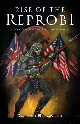 A Reprobi felemelkedése: Első könyv: Az első forradalom-sorozat - Rise of the Reprobi: Book One: The First Revolution Series