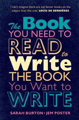 A könyv, amit el kell olvasnod ahhoz, hogy megírd a könyvet, amit meg akarsz írni: Kézikönyv szépirodalmi íróknak - The Book You Need to Read to Write the Book You Want to Write: A Handbook for Fiction Writers