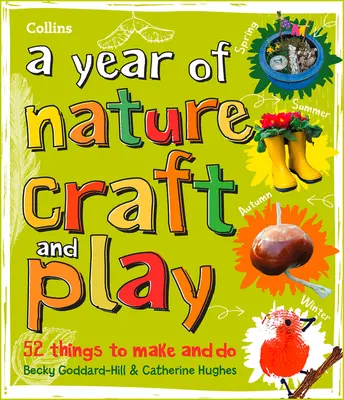 A természet kézműves és játékos éve: 52 dolog, amit elkészíthetsz és csinálhatsz - A Year of Nature Craft and Play: 52 Things to Make and Do