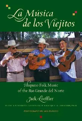 La Musica de Los Viejitos: A Rio Grande del Norte hispán népzenéje - La Musica de Los Viejitos: Hispano Folk Music of the Rio Grande del Norte