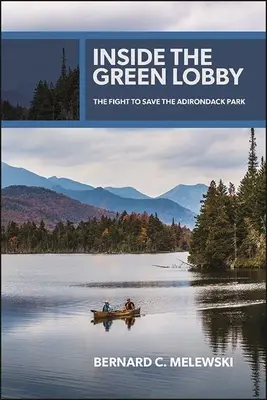 A zöld lobbi belsejében: Az Adirondack Park megmentéséért folytatott küzdelem - Inside the Green Lobby: The Fight to Save the Adirondack Park