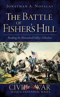 A Fisher's Hill-i csata: A Shenandoah-völgy Gibraltárjának áttörése - The Battle of Fisher's Hill: Breaking the Shenandoah Valley's Gibraltar