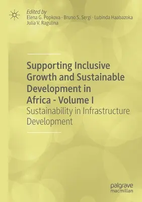 Az inkluzív növekedés és a fenntartható fejlődés támogatása Afrikában - I. kötet: Fenntarthatóság az infrastruktúrafejlesztésben - Supporting Inclusive Growth and Sustainable Development in Africa - Volume I: Sustainability in Infrastructure Development