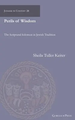 A bölcsesség veszélyei: A szentírási Salamon a zsidó hagyományban - Perils of Wisdom: The Scriptural Solomon in Jewish Tradition