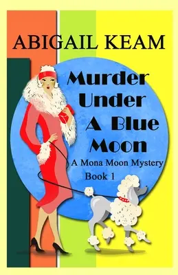 Gyilkosság a kék hold alatt: A 1930-as évek Mona Moon Historical Cozy Mystery - Murder Under A Blue Moon: A 1930s Mona Moon Historical Cozy Mystery