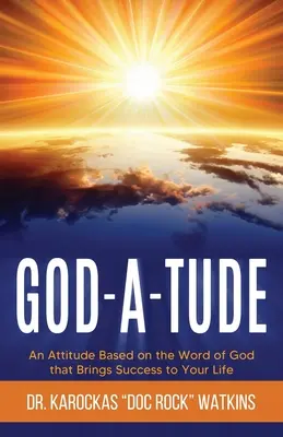 Az Isten-Átya: Az Isten-Átya: Isten Igéjén alapuló hozzáállás, amely sikert hoz az életedbe - God-A-Tude: An Attitude Based on the Word of God that Brings Success to Your Life