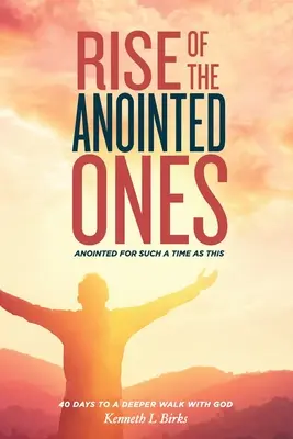 A felkentek felemelkedése: Felkentek ilyen időkre - Rise of the Anointed Ones: Anointed for Such a Time as This