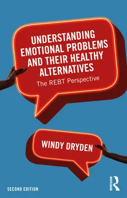 Az érzelmi problémák és egészséges alternatíváik megértése: A REBT perspektíva - Understanding Emotional Problems and their Healthy Alternatives: The REBT Perspective