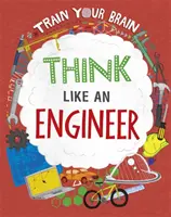 Train Your Brain: Gondolkozz úgy, mint egy mérnök - Train Your Brain: Think Like an Engineer